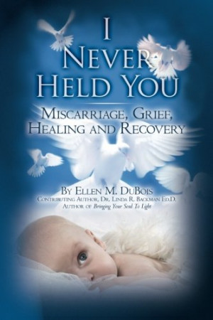 Never Held You: Miscarriage, Grief, Healing and Recovery