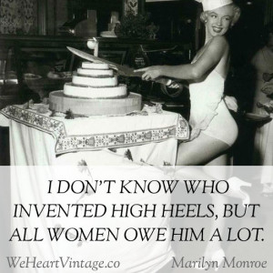... invented high heels, but all women owe him a lot – Marilyn Monroe