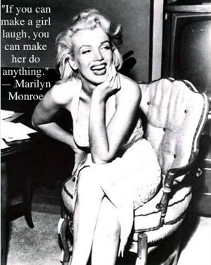 If you can make a girl laugh” quote by Marilyn Monroe.