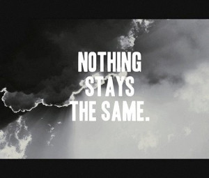 nothing stays the same