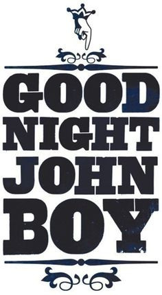 ... Love the saying good night john boy. Want this on pj shirt More