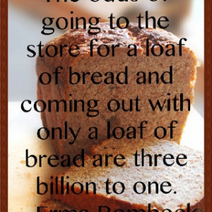Can never get just a loaf of bread