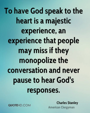 To have God speak to the heart is a majestic experience, an experience ...