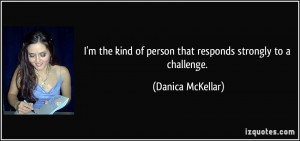 quote-i-m-the-kind-of-person-that-responds-strongly-to-a-challenge ...