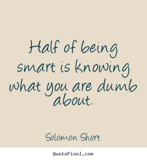 Create photo quote about inspirational - Half of being smart is ...