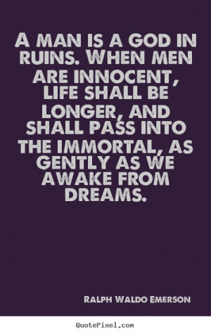 Quotes about life - A man is a god in ruins. when men are innocent ...