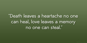 Death leaves a heartache no one can heal, love leaves a memory no one ...