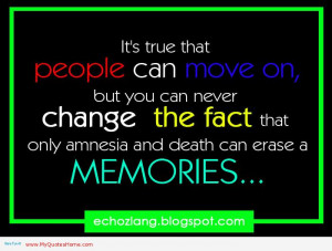 It’s True That People Can Move On, But You Can Never Change The Fact ...