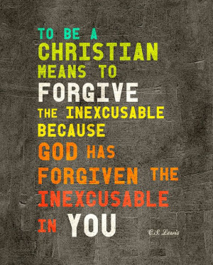 ... - Forgive The Inexcusable - C.S. Lewis Quote - Print It Yourself