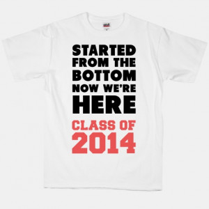 ... -12716-started-from-the-bottom-now-were-here-class-of-2014.jpg