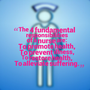 The 4 fundamental responsibilities of a nurse are: To promote health ...
