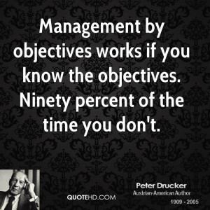 Management by objectives works if you know the objectives. Ninety ...