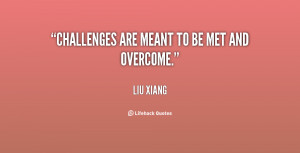 quote-Liu-Xiang-challenges-are-meant-to-be-met-and-36458.png