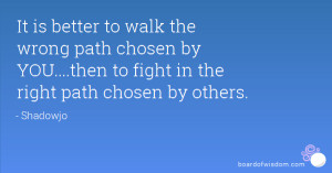 ... path chosen by YOU....then to fight in the right path chosen by others