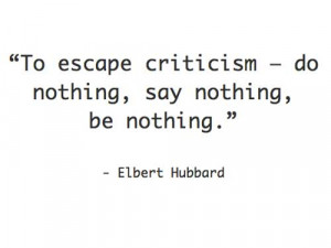 Quote_Elbert-Hubbard-on-escaping-criticizm_wwwalexlaughlincom_-p1676 ...