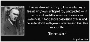 ... , with joyous amazement, that this was for life. - Thomas Mann