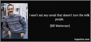 quote-i-won-t-eat-any-cereal-that-doesn-t-turn-the-milk-purple-bill ...