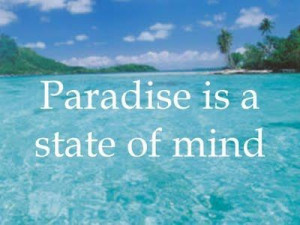 Paradise is a state of mind