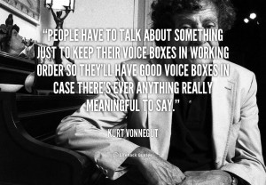 quote-Kurt-Vonnegut-people-have-to-talk-about-something-just-34824.png