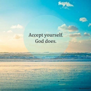 Accept yourself, God does