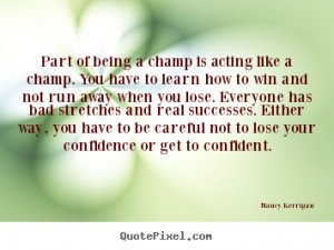 ... like a champ. you have.. Nancy Kerrigan great inspirational quotes