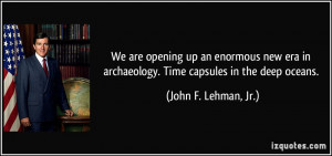 We are opening up an enormous new era in archaeology. Time capsules in ...