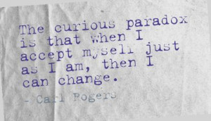 The Curious Paradox by Carl Rogers ~ #taolife #change #self #quote