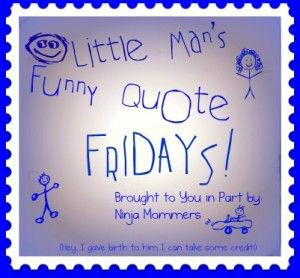Little Man's Funny Quote Fridays- Funny Kids Quotes