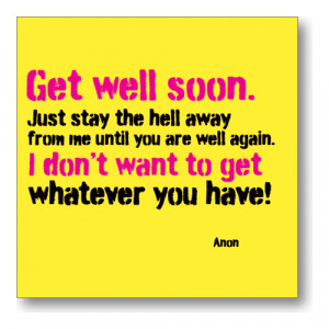 Get Well Soon Just Stay The Hell Away From Me Until You Are Well Again