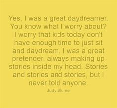 ... of daydreaming - Judy Blume #daydreaming #daydreamer #judyblume #quote