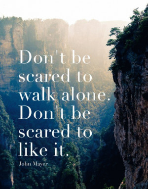 dont-be-scared-to-walk-alone.gif