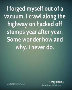 forged myself out of a vacuum. I crawl along the highway on hacked ...