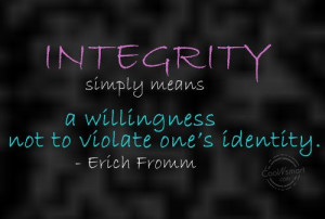 Integrity Quote: Integrity simply means a willingness not to ...