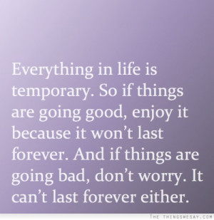 Everything Life Temporary Things...