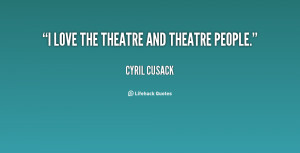 quote-Cyril-Cusack-i-love-the-theatre-and-theatre-people-77185.png