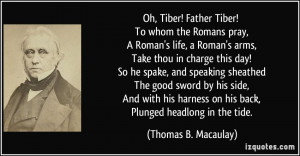 Tiber! Father Tiber! To whom the Romans pray, A Roman's life, a Roman ...