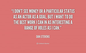 quote-Dan-Stevens-i-dont-see-money-or-a-particular-223654.png