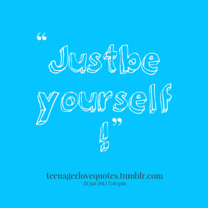 Quotes Picture: just be yourself !
