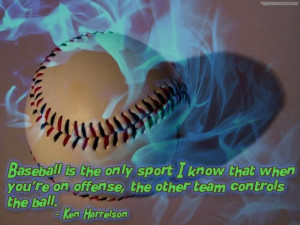 Baseball is the only sport i know that when youre on offense quote