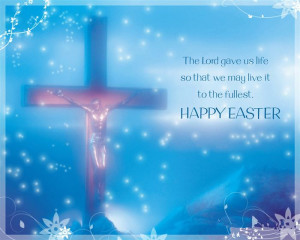 ... Gave Us Life So That We May Live It. To The Fullest. Happy Easter