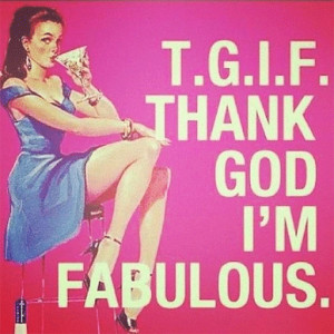 It's Fabulous Friday! Thank God I'm Fabulous!
