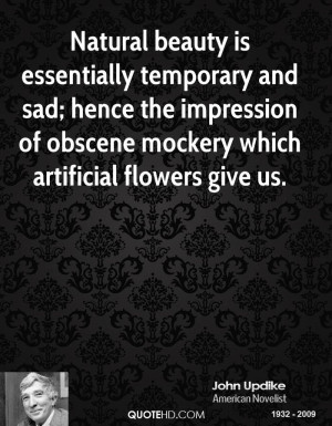 Natural beauty is essentially temporary and sad; hence the impression ...
