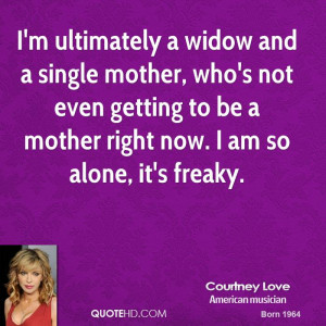 widow and a single mother, who's not even getting to be a mother ...