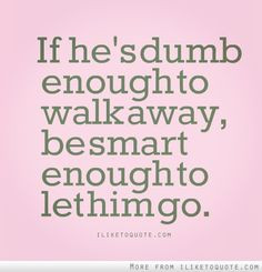 If he's dumb enough to walk away... #quotes More