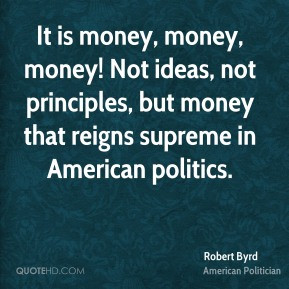 It is money, money, money! Not ideas, not principles, but money that ...