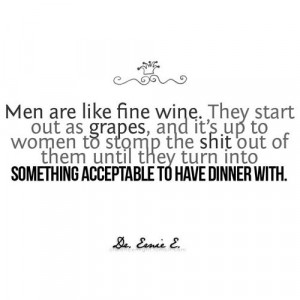 men are like fine wine.