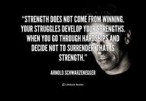 ... quotes/quote-Arnold-Schwarzenegger-strength-does-not-come-from-winning