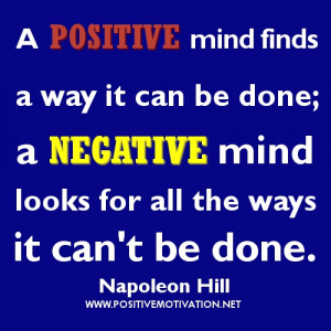 positive mind finds a way it can be done; a negative mind looks for ...