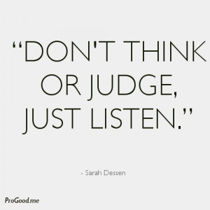 Dont-think-or-judge-just-listen-Sarah-Dessen.jpeg