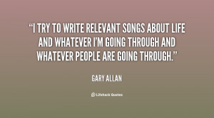 try to write relevant songs about life and whatever I'm going ...